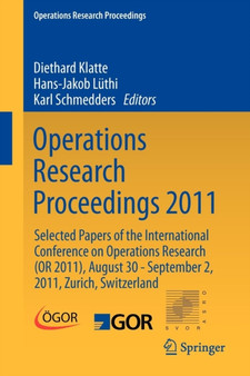 Operations Research Proceedings 2011 : Selected Papers of the International Conference on Operations Research (OR 2011), August 30 - September 2, 2011, Zurich, Switzerland by Diethard Klatte - Paperback