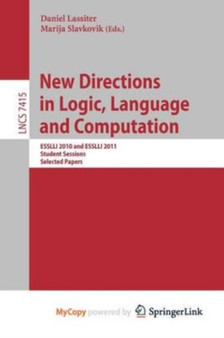 New Directions in Logic, Language, and Computation : ESSLLI 2010 and ESSLLI 2011 Student Sessions, Selected Papers by Lassiter Daniel Lassiter - Paperback