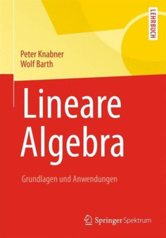 Lineare Algebra : Grundlagen und Anwendungen by Peter Knabner - Hardback