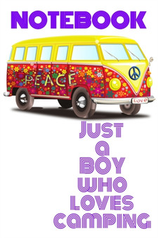 Notebook Just A Boy Who Loves Camping : Camping Diary & RV Travel Logbook - Camper & Caravan Travel Journey Notepad - Roadtrip Journaling & Planning - Glamping, Memory Keepsake Journal For Proud Campe