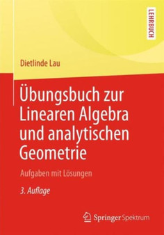 Ubungsbuch zur Linearen Algebra und Analytischen Geometrie : Aufgaben mit Losungen by Dietlinde Lau - Paperback