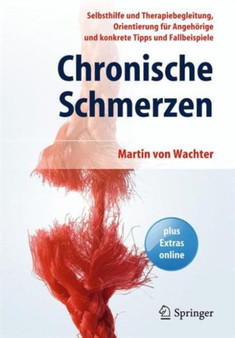 Chronische Schmerzen : Selbsthilfe Und Therapiebegleitung, Orientierung Fur Angehoerige Und Konkrete Tipps Und Fallbeispiele by Martin Von Wachter - Paperback