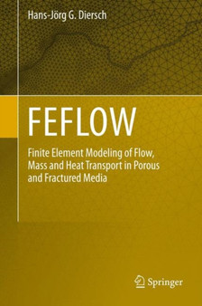 FEFLOW : Finite Element Modeling of Flow, Mass and Heat Transport in Porous and Fractured Media by Hans-Joerg G. Diersch - Hardback