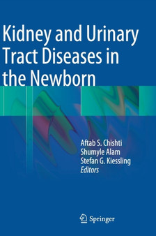 Kidney and Urinary Tract Diseases in the Newborn by Aftab S. Chishti - Hardback