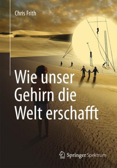Wie unser Gehirn die Welt erschafft by Chris Frith - Paperback