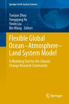 Flexible Global Ocean-Atmosphere-Land System Model : A Modeling Tool for the Climate Change Research Community by Tianjun Zhou - Hardback