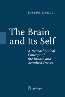 The Brain and Its Self : A Neurochemical Concept of the Innate and Acquired Drives by Joseph Knoll - Paperback