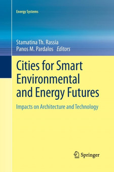 Cities for Smart Environmental and Energy Futures : Impacts on Architecture and Technology by Stamatina Th. Rassia - Paperback Cities for Smart Environmental and Energy Futures : Impacts on Architecture and Technology by Stamatina Th. Rassia - Paperback