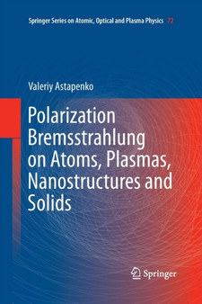 Polarization Bremsstrahlung on Atoms, Plasmas, Nanostructures and Solids : 72 by Valeriy Astapenko - Paperback