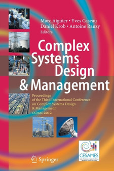 Complex Systems Design & Management : Proceedings of the Third International Conference on Complex Systems Design & Management CSD&M 2012 by Marc Aiguier - Paperback