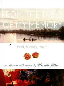 From the Table of My Memory : Food, Travel, Friends - A Memoir with Recipes