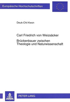 Carl Friedrich von Weizsaecker- Brueckenbauer zwischen Theologie und Naturwissenschaft : Brueckenbauer zwischen Theologie und Naturwissenschaft by Kwon Deuk-Chil Kwon - Paperback