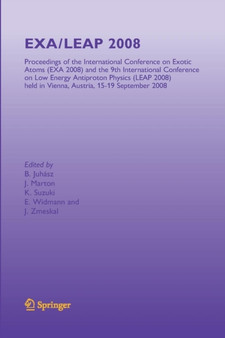 EXA/LEAP 2008 : Proceedings of the International Conference on Exotic Atoms and Related Topics and International Conference on Low Energy Antiproton Physics, (EXA/LEAP 2008) held in Vienna, Austria, S by Bertalan Juhasz - Paperback