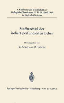 Stoffwechsel der isoliert perfundierten Leber : 3. Konferenz der Gesellschaft fur Biologische Chemie vom 27. bis 29. April 1967 in Oestrich/Rheingau by Wolfgang Staib - Paperback