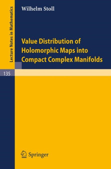 Value Distribution of Holomorphic Maps into Compact Complex Manifolds : 135 by W. Stoll - Paperback