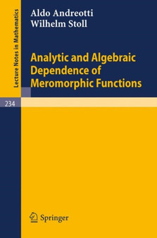 Analytic and Algebraic Dependence of Meromorphic Functions : 234 by Aldo Andreotti - Paperback