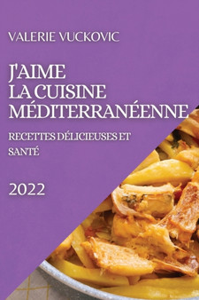 J'Aime La Cuisine Mediterraneenne 2022 : Recettes Delicieuses Et Sante