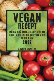 Vegan Recept 2022 : Manga Smackliga Recept Foer Att Boosta Din Energi Och Voera Din Kropp Nara