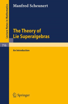 The Theory of Lie Superalgebras : An Introduction : 716 by M. Scheunert - Paperback