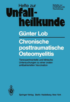 Chronische posttraumatische Osteomyelitis : Tierexperimentelle und klinische Untersuchungen zu einer oralen antibakteriellen Vaccination : 145 by G. Lob - Paperback