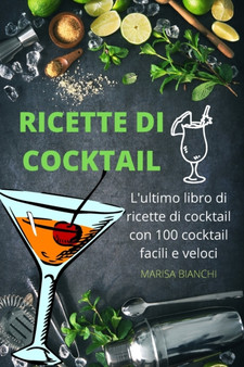 Ricette Di Cocktail : L'ultimo libro di ricette di cocktail con 100 cocktail facili e veloci