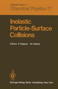 Inelastic Particle-Surface Collisions : Proceedings of the Third International Workshop on Inelastic Ion-Surface Collisions Feldkirchen-Westerham, Fed. Rep. of Germany September 17-19, 1980 : 17 by Edmund C. Taglauer - Hardback