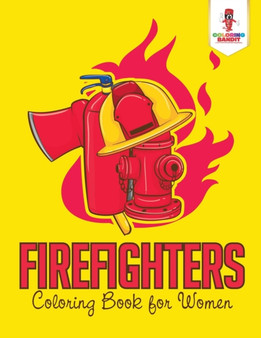 Firefighters : Coloring Book for Women by Coloring Bandit - Paperback