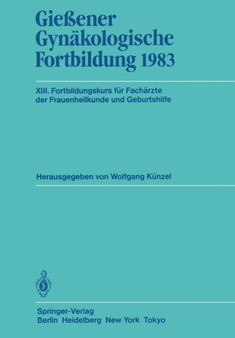 Giessener Gynakologische Fortbildung 1983 : XIII. Fortbildungskurs fur Facharzte der Frauenheilkunde und Geburtshilfe by W. Kunzel - Paperback