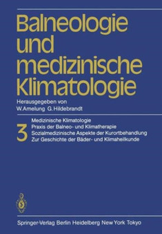 Balneologie und medizinische Klimatologie : Medizinische Klimatologie, Praxis der Balneo- und Klimatherapie. Sozialmedizinische Aspekte der Kurortbehandlung. Zur Geschichte der Bader- und Klimaheilkun by W. Amelung - Hardback