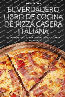 El Verdadero Libro de Cocina de Pizza Casera Italiana