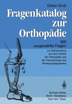 Fragenkatalog zur Orthopadie : 365 ausgewahlte Fragen zur Selbstprufung aus dem Gebiet der Orthopadie und der Traumatologie des Bewegungsapparates by D. Grob - Paperback