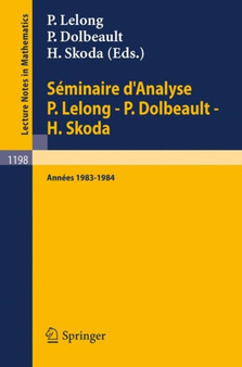Seminaire d'Analyse P. Lelong - P. Dolbeault - H. Skoda : Annees 1983/1984 : 1198 by Pierre Lelong - Paperback