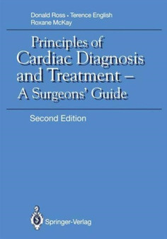 Principles of Cardiac Diagnosis and Treatment : A Surgeons' Guide by Donald N. Ross - Hardback