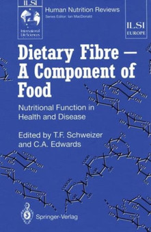 Dietary Fibre : A Component of Food - Nutritional Function in Health and Disease by Thomas F. Schweizer - Hardback