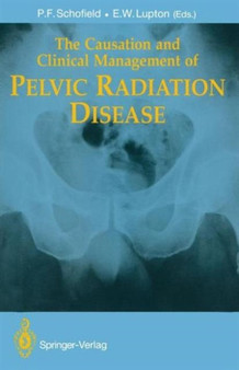 Causation and Clinical Management of Pelvic Radiation Disease by P.F. Schofield - Hardback