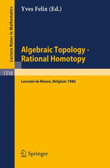Algebraic Topology - Rational Homotopy : Proceedings of a Conference held in Louvain-la-Neuve, Belgium, May 2-6, 1986 : 1318 by Yves Felix - Paperback