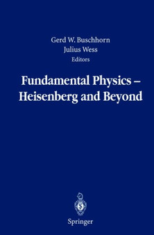 Fundamental Physics - Heisenberg and Beyond : Werner Heisenberg Centennial Symposium "Developments in Modern Physics" by Gerd Buschhorn - Hardback Fundamental Physics - Heisenberg and Beyond : Werner Heisenberg Centennial Symposium "Developments in Modern Physics" by Gerd Buschhorn - Hardback