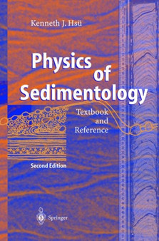 Physics of Sedimentology : Textbook and Reference by Kenneth Jinghwa Hsu - Hardback