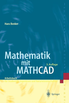 Mathematik mit Mathcad : Arbeitsbuch fur Studierende, Ingenieure und Naturwissenschaftler by Hans Benker - Paperback
