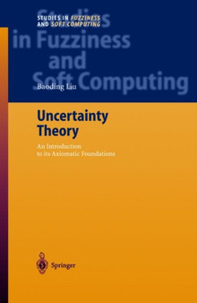 Uncertainty Theory : An Introduction to Its Axiomatic Foundations : v. 154 by Liu Baoding - Hardback