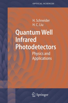 Quantum Well Infrared Photodetectors : Physics and Applications : 126 by Harald Schneider - Hardback