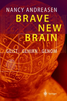 Brave New Brain : Geist - Gehirn - Genom by Nancy C. Andreasen - Hardback