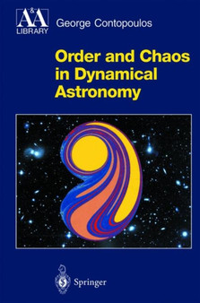 Order and Chaos in Dynamical Astronomy by George Contopoulos - Hardback