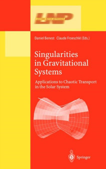 Singularities in Gravitational Systems : Applications to Chaotic Transport in the Solar System : 590 by Daniel Benest - Hardback