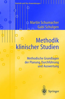 Methodik Klinischer Studien : Methodische Grundlagen Der Planung, Durchfhrung Und Auswertung by Martin Schumacher - Paperback