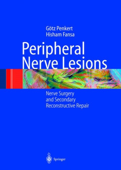 Peripheral Nerve Lesions : Nerve Surgery and Secondary Reconstructive Repair by Goetz Penkert - Hardback