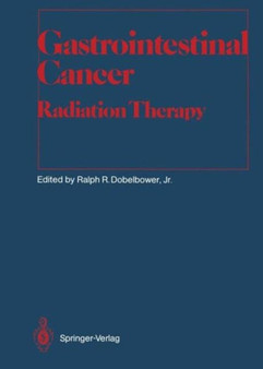 Gastrointestinal Cancer : Radiation Therapy by Ralph R. Jr. Dobelbauer - Hardback