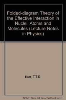 Folded-diagram Theory of the Effective Interaction in Nuclei, Atoms and Molecules : vol 364 by T.T.S. Kuo - Hardback