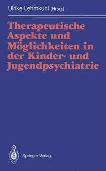 Therapeutische Aspekte und Moeglichkeiten in der Kinder- und Jugendpsychiatrie by Ulrike Lehmkuhl - Paperback