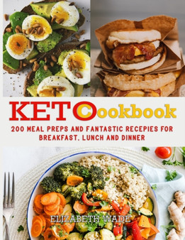 Keto Cookbook : 200 Meal Preps and Fantastic Recipes for Breakfast, Lunch and Dinner